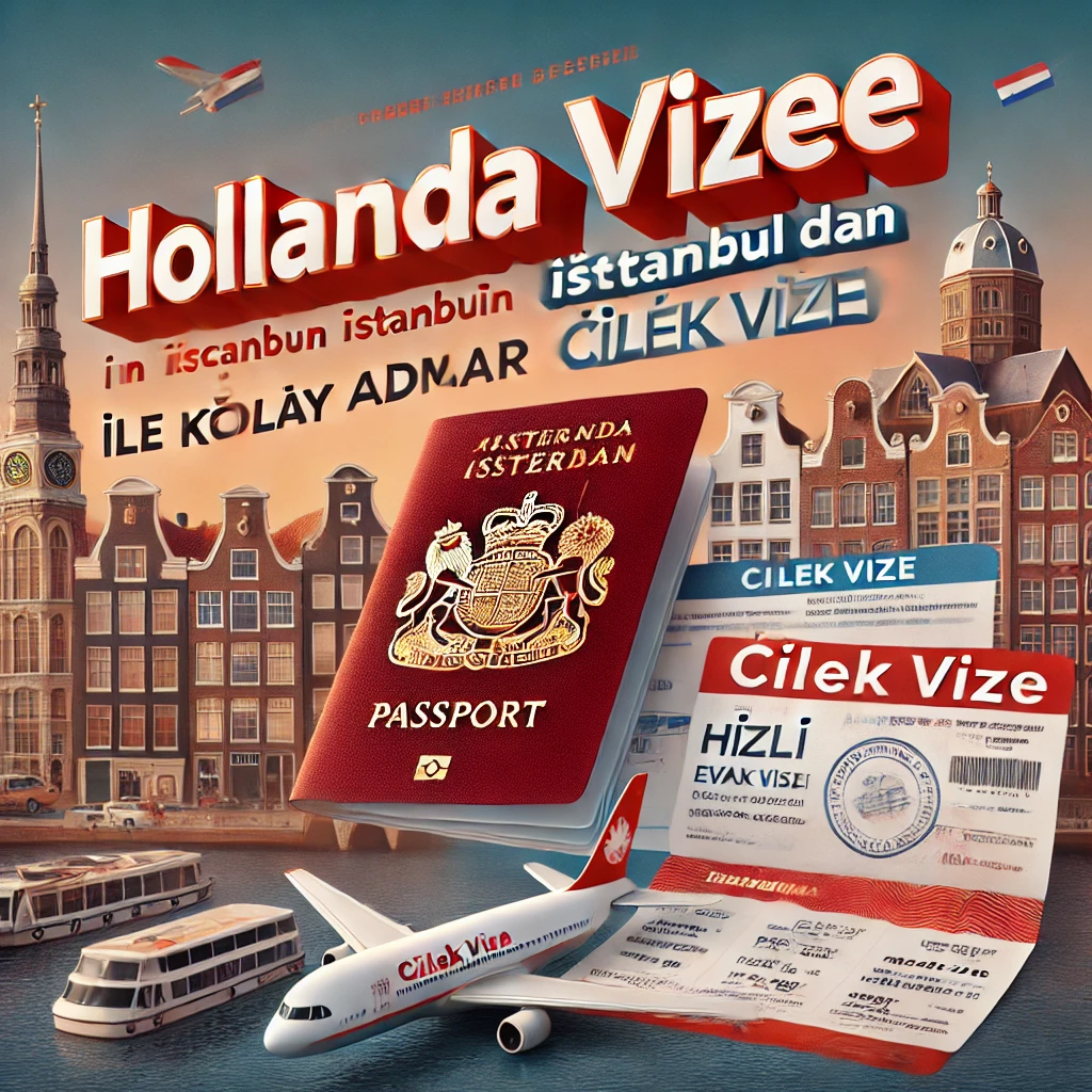 Hollanda Vizesi İçin İstanbul'dan Çilek Vize ile Kolay Adımlar